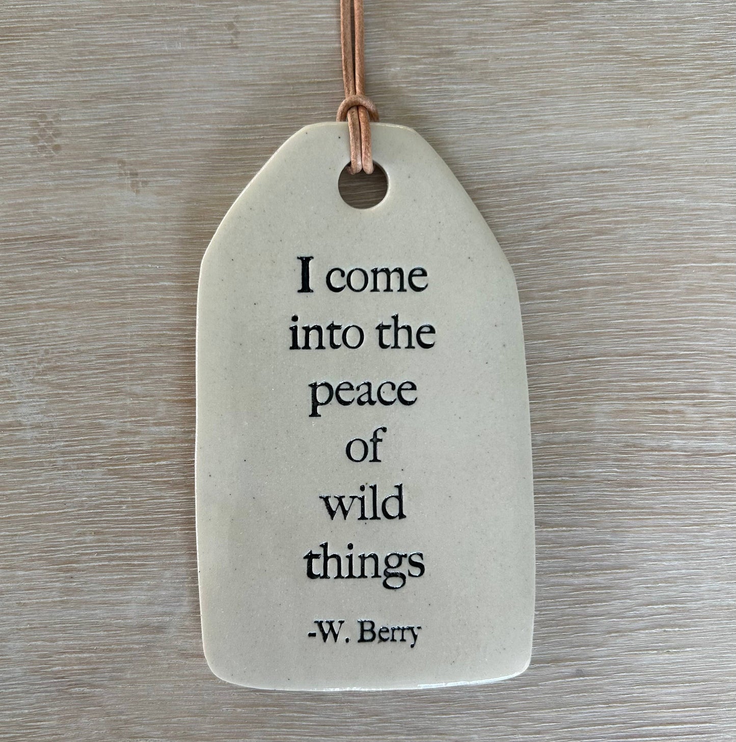 Ceramic Quote Tag: I come into the peace... Wendell Berry