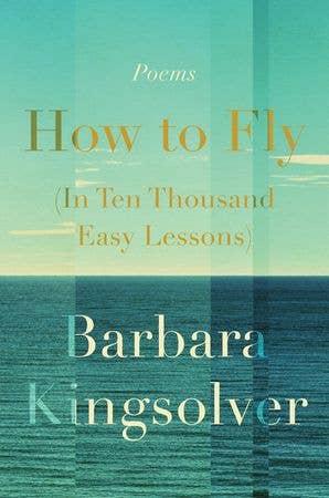 How to Fly (In Ten Thousand Easy Lessons): Barbara Kingsolver