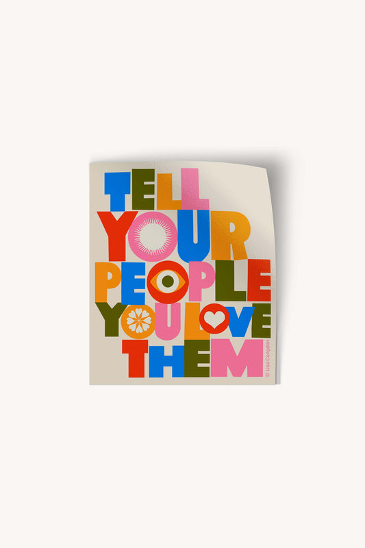 Tell Your People You Love Them Large Sticker by Lisa Congdon