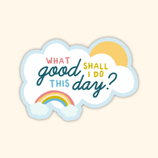 What Good Shall I Do Sticker