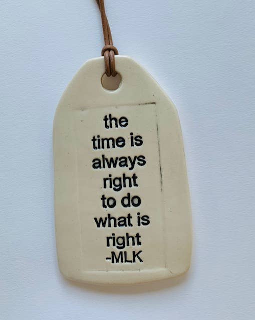 Ceramic Tag with Quote: the time is always right... MLK