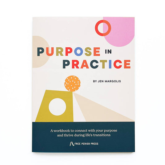 Purpose in Practice: A workbook to connect with your purpose