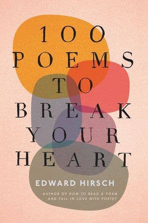 100 Poems to Break Your Heart: Edward Hirsch