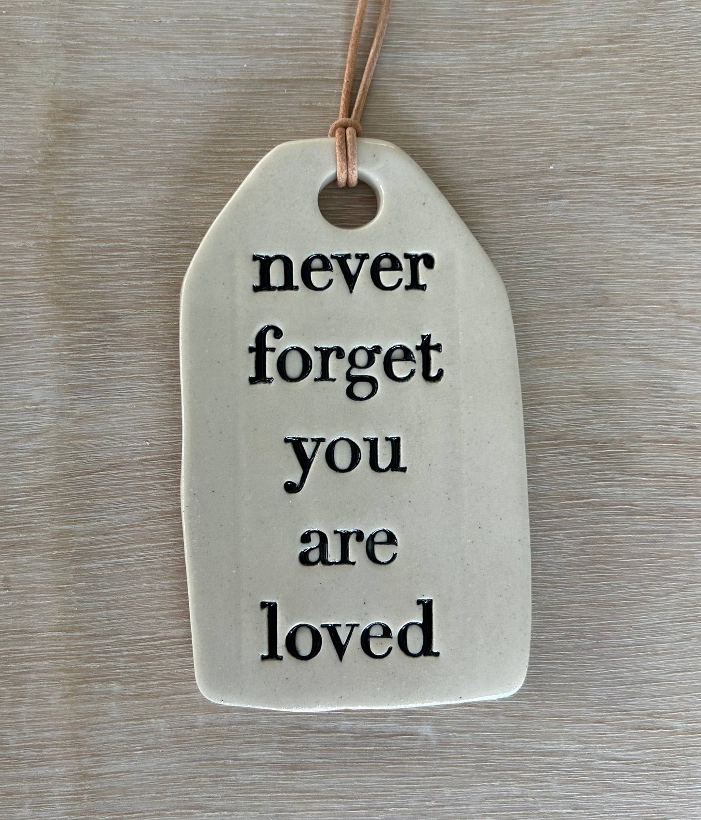 Ceramic Quote Tag: never forget you are loved