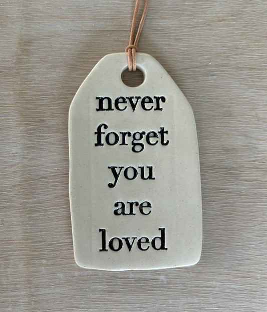 Ceramic Quote Tag: never forget you are loved