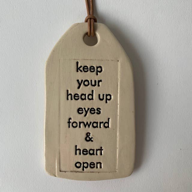 Ceramic Quote Tag: keep your head up, eyes forward, and heart open