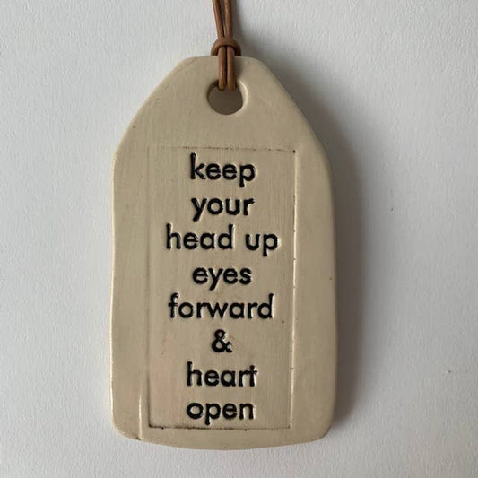 Ceramic Quote Tag: keep your head up, eyes forward, and heart open