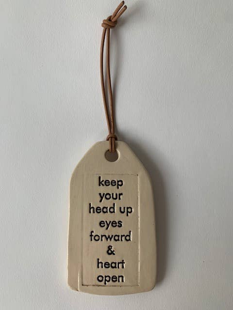 Ceramic Quote Tag: keep your head up, eyes forward, and heart open
