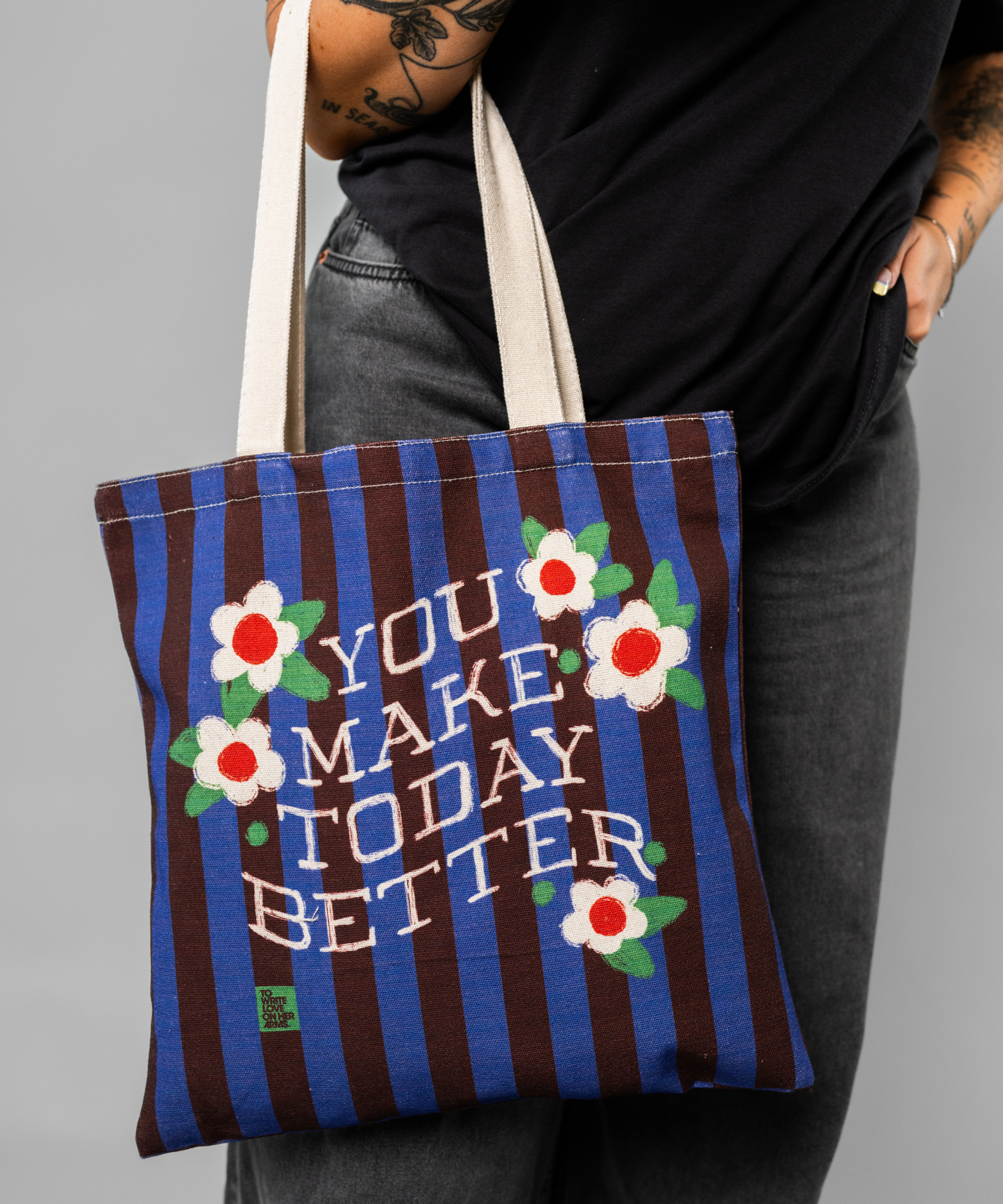 You Make Today Better Tote Bag